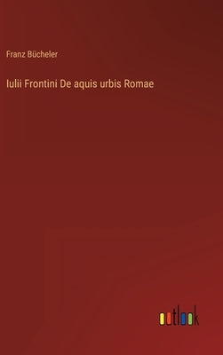 Iulii Frontini De aquis urbis Romae by Bücheler, Franz