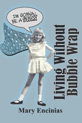 Living Without Bubble Wrap by Encinias, Mary