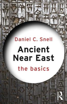 Ancient Near East: The Basics by Snell, Daniel C.