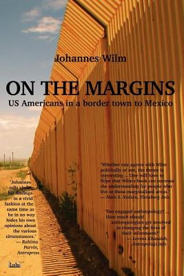 On the Margins - Us Americans in a Border Town to Mexico by Wilm, Johannes