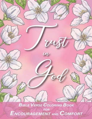 Trust in God with Bible Verses for Encouragement and Comfort Coloring Book: for Women, Adults and Teens by Christy L Designs