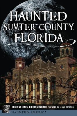 Haunted Sumter County, Florida by Hollingsworth, Deborah Carr-