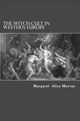 The Witch Cult in Western Europe by Murray, Margaret Alice