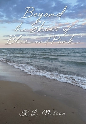 Beyond the Skies of Blue and Pink by Nelson, K. L.