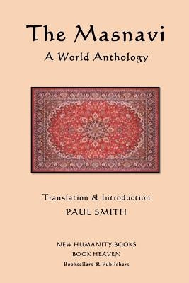 The Masnavi: A World Anthology by Smith, Paul