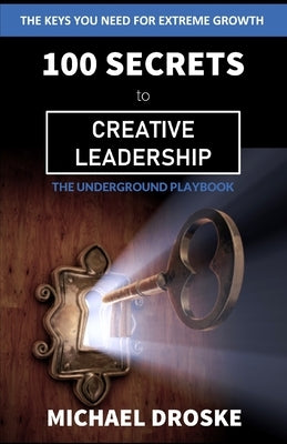 100 Secrets to Creative Leadership by Droske, Michael