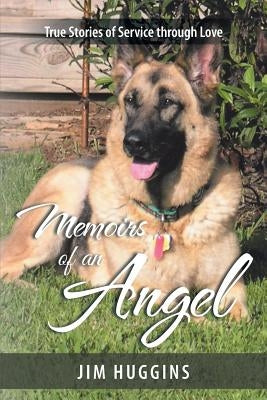 Memoirs of an Angel: True Stories of Service through Love by Huggins, Jim