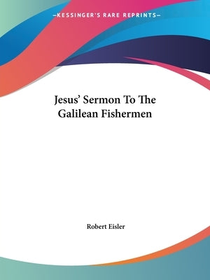 Jesus' Sermon To The Galilean Fishermen by Eisler, Robert