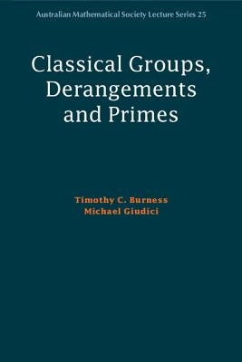 Classical Groups, Derangements and Primes by Burness, Timothy C.