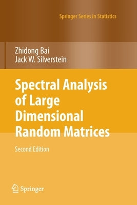 Spectral Analysis of Large Dimensional Random Matrices by Bai, Zhidong