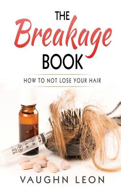 The Breakage Book: How to Not lose your hair by McCall, Vaughn Leon