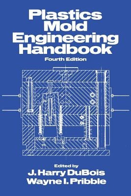 Plastics Mold Engineering Handbook by DuBois, J. Harry