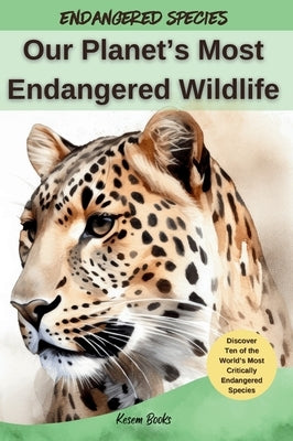 Our Planet's Most Endangered Wildlife by Books, Kesem