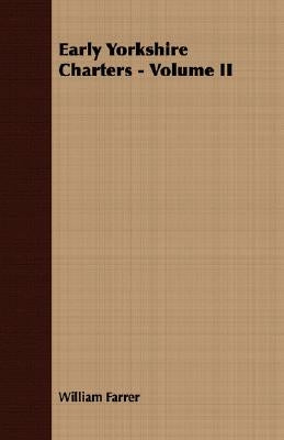 Early Yorkshire Charters - Volume II by Farrer, William