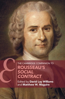 The Cambridge Companion to Rousseau's Social Contract by Williams, David Lay