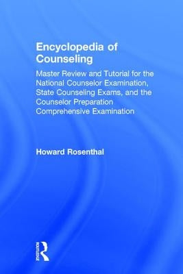 Encyclopedia of Counseling: Master Review and Tutorial for the National Counselor Examination, State Counseling Exams, and the Counselor Preparation C by Rosenthal, Howard
