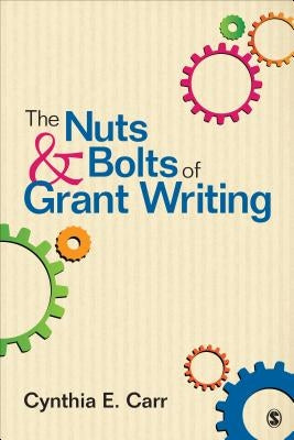 The Nuts and Bolts of Grant Writing by Carr, Cynthia E.