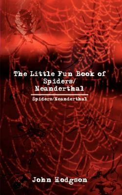 The Little Fun Book of Spiders/Neanderthal by Hodgson, John