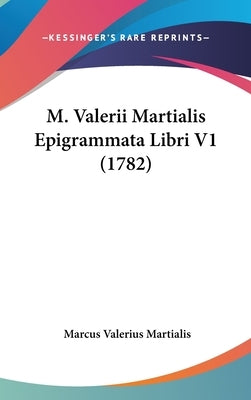 M. Valerii Martialis Epigrammata Libri V1 (1782) by Martialis, Marcus Valerius