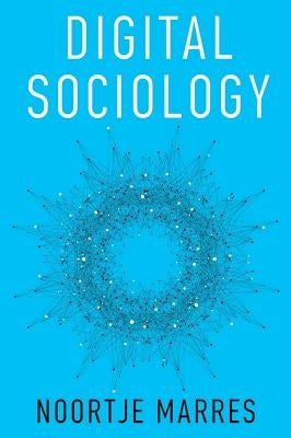Digital Sociology: The Reinvention of Social Research by Marres, Noortje