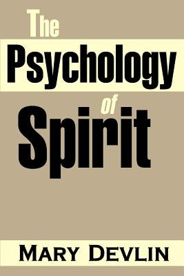 The Psychology of Spirit by Devlin, Mary
