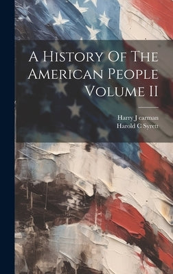 A History Of The American People Volume II by Harry J Carman