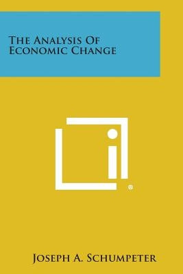 The Analysis of Economic Change by Schumpeter, Joseph A.