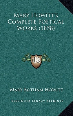 Mary Howitt's Complete Poetical Works (1858) by Howitt, Mary Botham