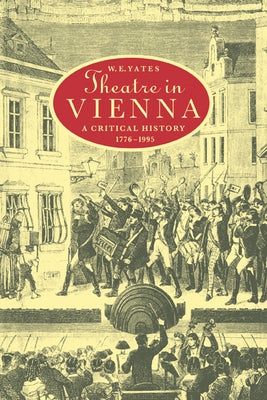 Theatre in Vienna: A Critical History, 1776 1995 by Yates, W. E.