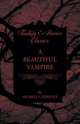 A Beautiful Vampire (Fantasy and Horror Classics) by Kenealy, Arabella