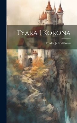 Tyara i Korona by Jeske-Choiski, Teodor