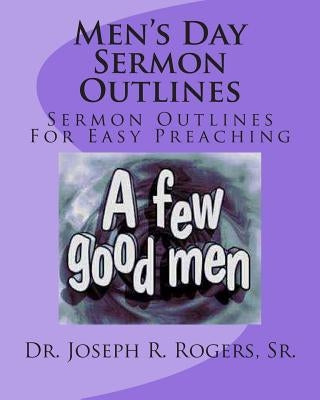 Men's Day Sermon Outlines: Sermon Outlines For Easy Preaching by Rogers, Sr. Joseph R.