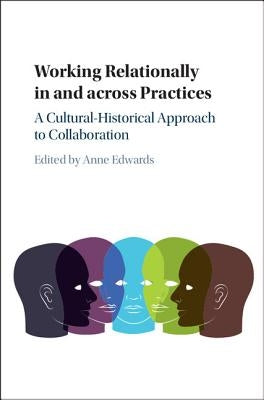 Working Relationally In and Across Practices by Edwards, Anne