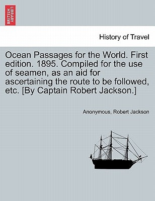 Ocean Passages for the World. First edition. 1895. Compiled for the use of seamen, as an aid for ascertaining the route to be followed, etc. [By Capta by Anonymous