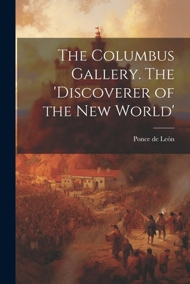 The Columbus Gallery. The 'Discoverer of the New World' by León, Ponce de