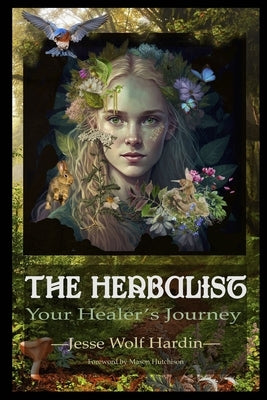 The Herbalist: Your Healer's Journey by Hardin, Jesse Wolf