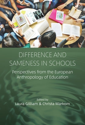 Difference and Sameness in Schools: Perspectives from the European Anthropology of Education by Gilliam, Laura