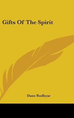 Gifts Of The Spirit by Rudhyar, Dane