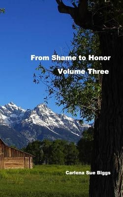 From Shame To Honor-Volume Three by Biggs, Carlena Sue
