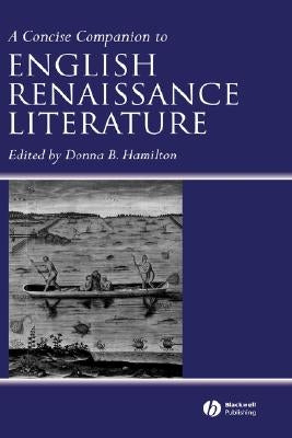 A Concise Companion to English Renaissance Literature by Hamilton, Donna B.
