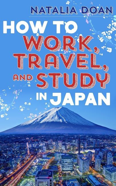 How to Work, Travel, and Study in Japan by Doan, Natalia