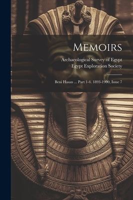 Memoirs: Beni Hasan ... Part 1-4. 1893-1900, Issue 7 by Archaeological Survey of Egypt