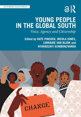 Young People in the Global South: Voice, Agency and Citizenship by Pincock, Kate