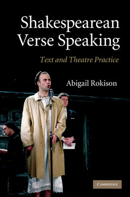 Shakespearean Verse Speaking: Text and Theatre Practice by Rokison, Abigail