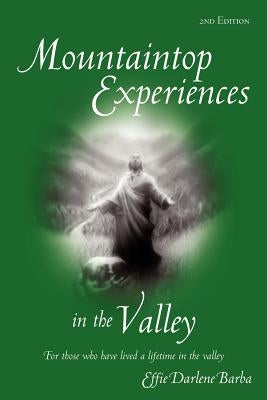 Mountaintop Experiences in the Valley, 2nd Edition: For those who have lived a lifetime in the valley by Barba, Effie Darlene
