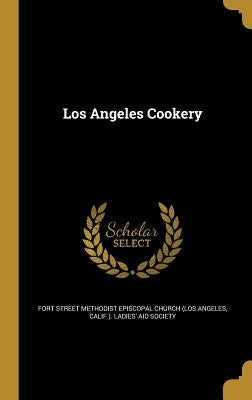 Los Angeles Cookery by Fort Street Methodist Episcopal Church (