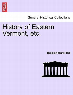 History of Eastern Vermont, etc. by Hall, Benjamin Homer