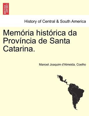 Mem RIA Hist Rica Da Prov Ncia de Santa Catarina. by Coelho, Manoel Joaquim D.
