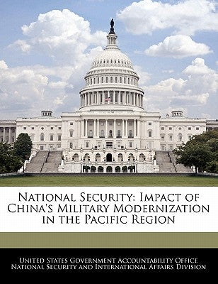 National Security: Impact of China's Military Modernization in the Pacific Region by United States Government Accountability