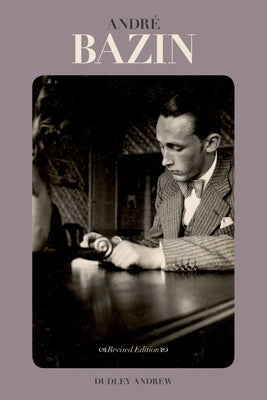 Andre Bazin (Revised) by Andrew, Dudley